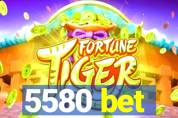 5580 bet